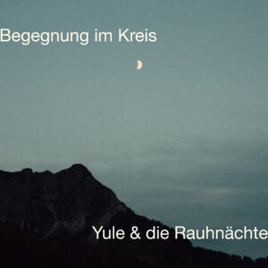 Begegnung im Kreis | YULE & die Rauhnächte